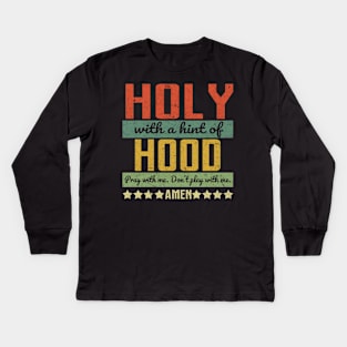 HOLY WITH A HINT OF HOOD Kids Long Sleeve T-Shirt